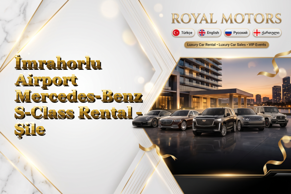İmrahorlu Airport Mercedes-Benz S-Class Rental - Şile