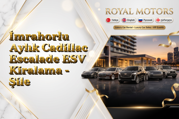 İmrahorlu Aylık Cadillac Escalade ESV Kiralama - Şile