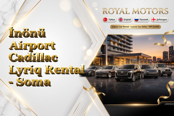 İnönü Airport Cadillac Lyriq Rental - Soma