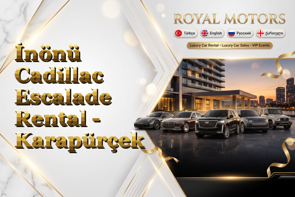İnönü Cadillac Escalade Rental - Karapürçek