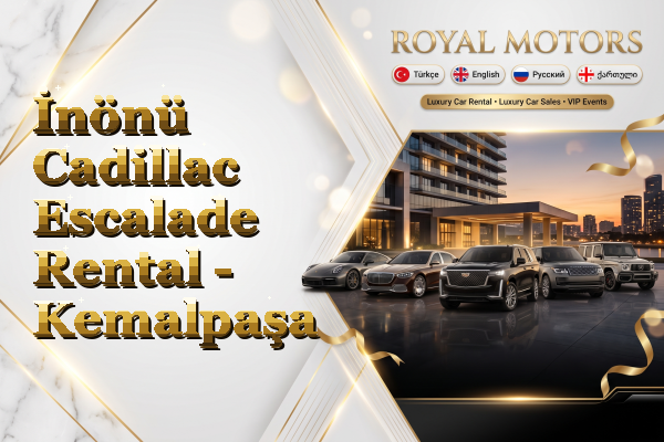 İnönü Cadillac Escalade Rental - Kemalpaşa
