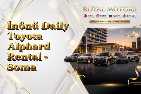 İnönü Daily Toyota Alphard Rental - Soma