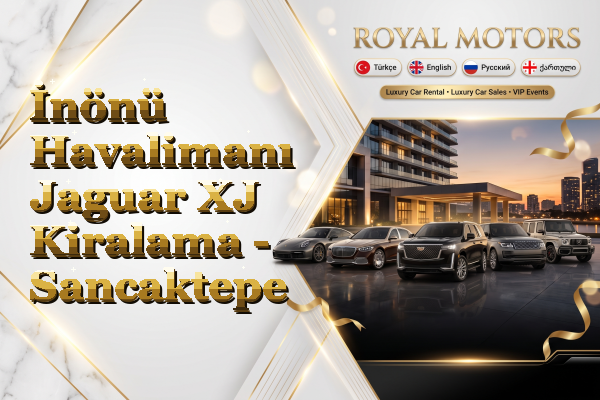 İnönü Havalimanı Jaguar XJ Kiralama - Sancaktepe