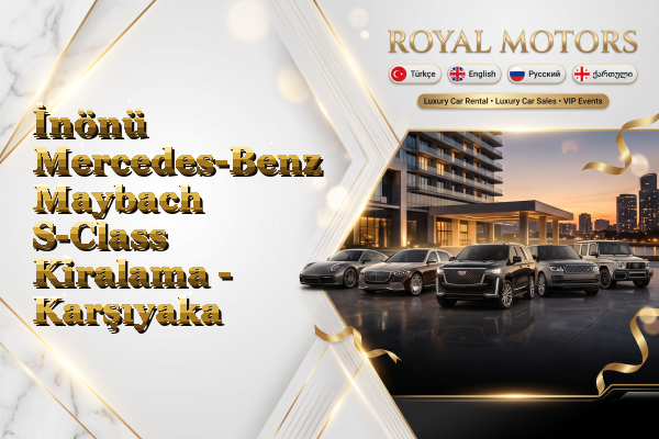 İnönü Mercedes-Benz Maybach S-Class Kiralama - Karşıyaka