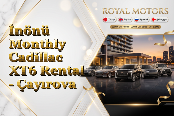 İnönü Monthly Cadillac XT6 Rental - Çayırova