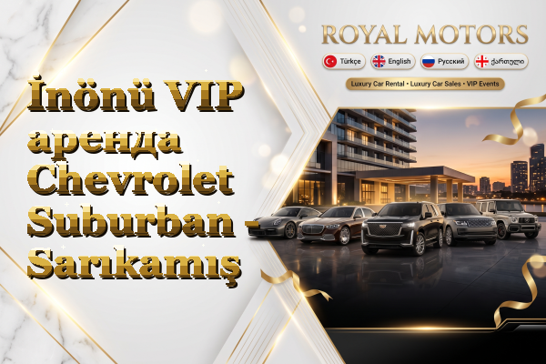 İnönü VIP аренда Chevrolet Suburban - Sarıkamış