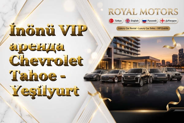 İnönü VIP аренда Chevrolet Tahoe - Yeşilyurt