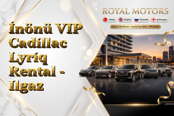 İnönü VIP Cadillac Lyriq Rental - Ilgaz