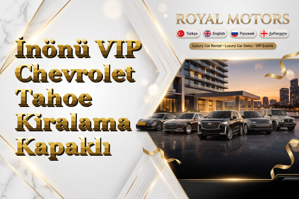 İnönü VIP Chevrolet Tahoe Kiralama - Kapaklı