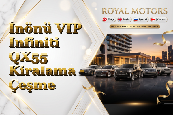 İnönü VIP Infiniti QX55 Kiralama - Çeşme