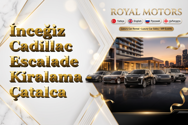 İnceğiz Cadillac Escalade Kiralama - Çatalca