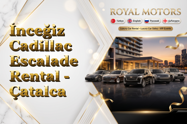İnceğiz Cadillac Escalade Rental - Çatalca