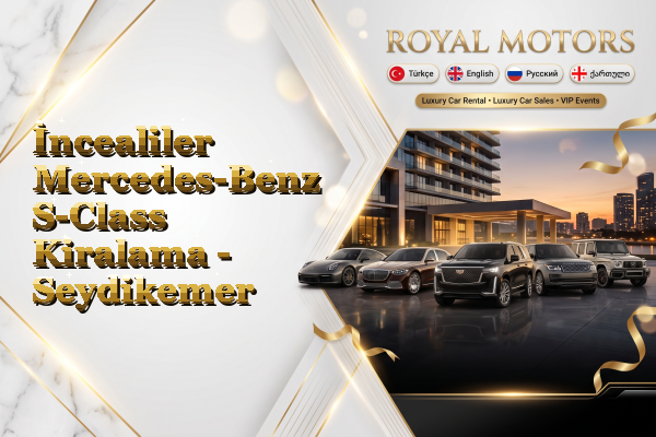 İncealiler Mercedes-Benz S-Class Kiralama - Seydikemer