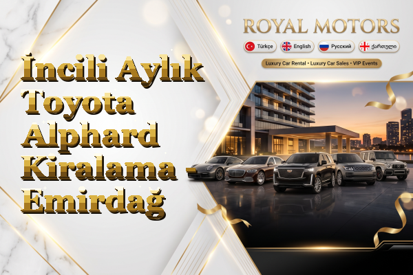 İncili Aylık Toyota Alphard Kiralama - Emirdağ
