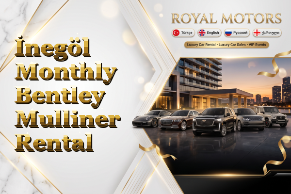 İnegöl Monthly Bentley Mulliner Rental