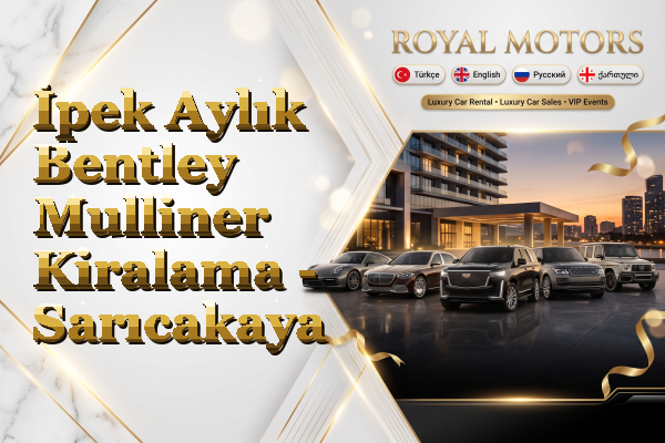 İpek Aylık Bentley Mulliner Kiralama - Sarıcakaya
