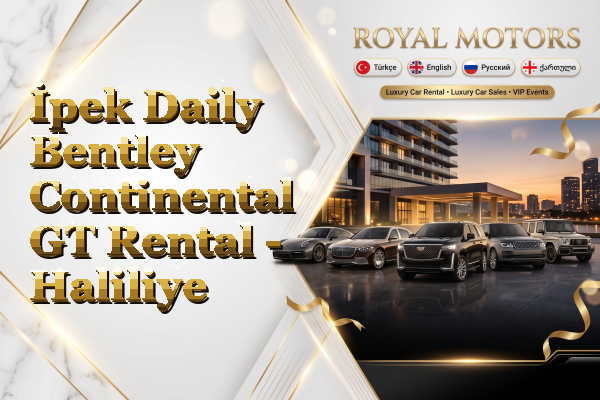 İpek Daily Bentley Continental GT Rental - Haliliye