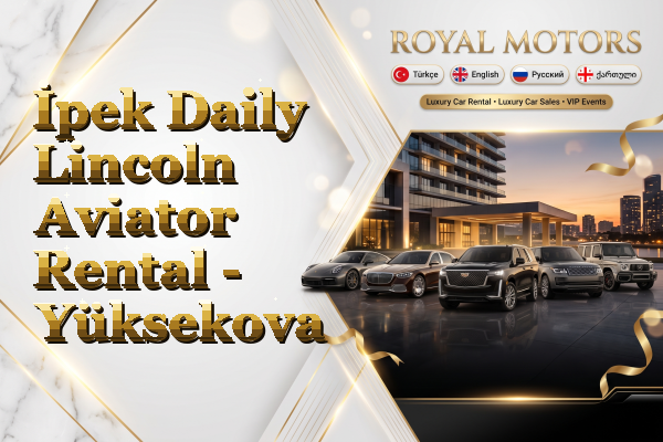 İpek Daily Lincoln Aviator Rental - Yüksekova