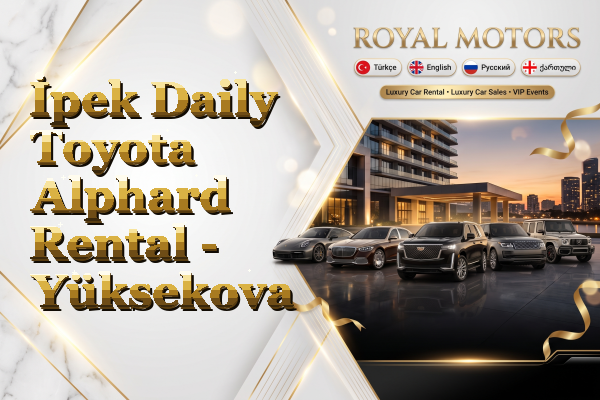 İpek Daily Toyota Alphard Rental - Yüksekova