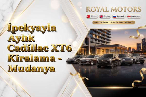 İpekyayla Aylık Cadillac XT6 Kiralama - Mudanya