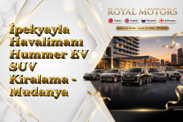 İpekyayla Havalimanı Hummer EV SUV Kiralama - Mudanya