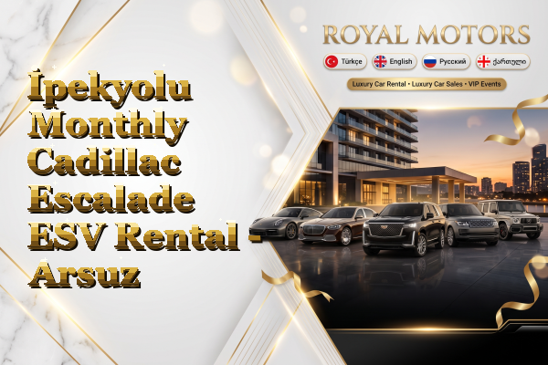 İpekyolu Monthly Cadillac Escalade ESV Rental - Arsuz