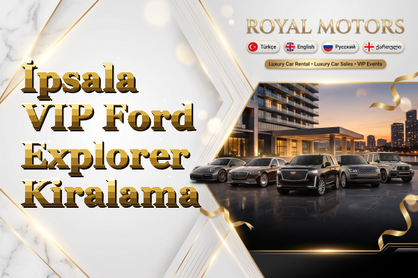 İpsala VIP Ford Explorer Kiralama