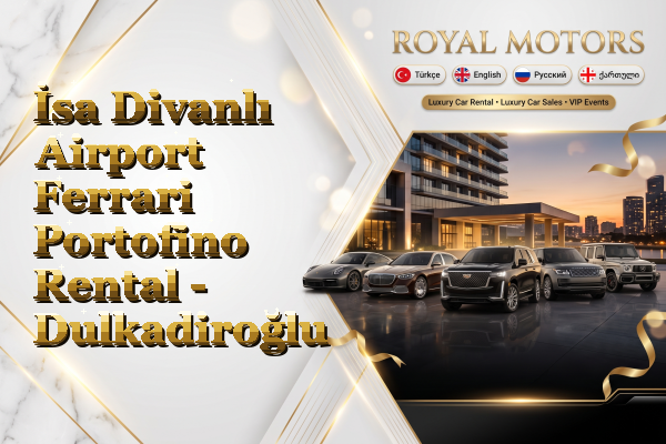 İsa Divanlı Airport Ferrari Portofino Rental - Dulkadiroğlu