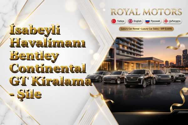 İsabeyli Havalimanı Bentley Continental GT Kiralama - Şile