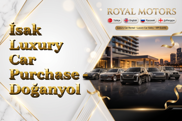 İsak Luxury Car Purchase - Doğanyol