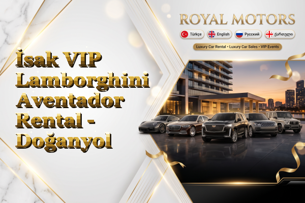 İsak VIP Lamborghini Aventador Rental - Doğanyol