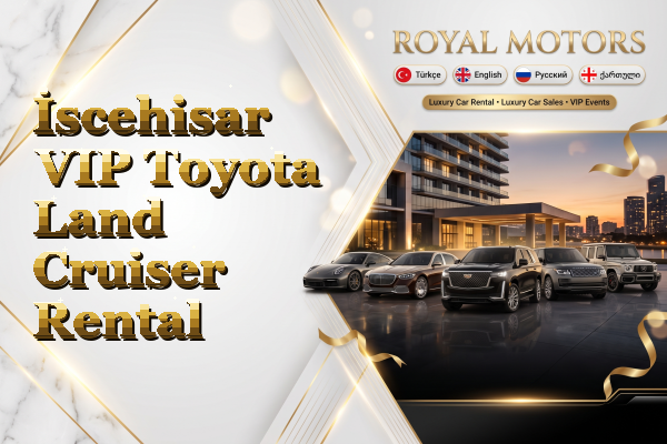 İscehisar VIP Toyota Land Cruiser Rental