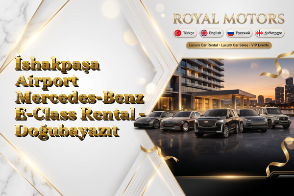 İshakpaşa Airport Mercedes-Benz E-Class Rental - Doğubayazıt
