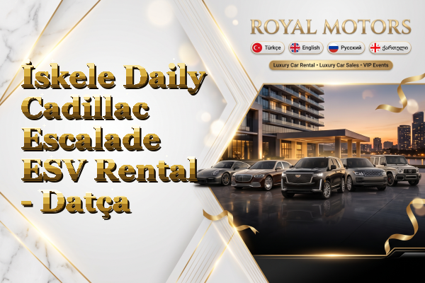 İskele Daily Cadillac Escalade ESV Rental - Datça