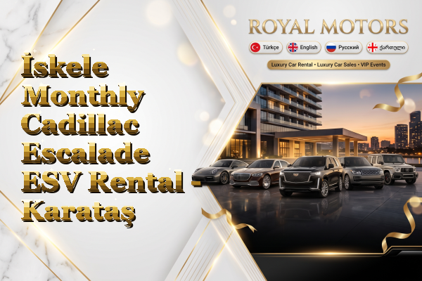 İskele Monthly Cadillac Escalade ESV Rental - Karataş