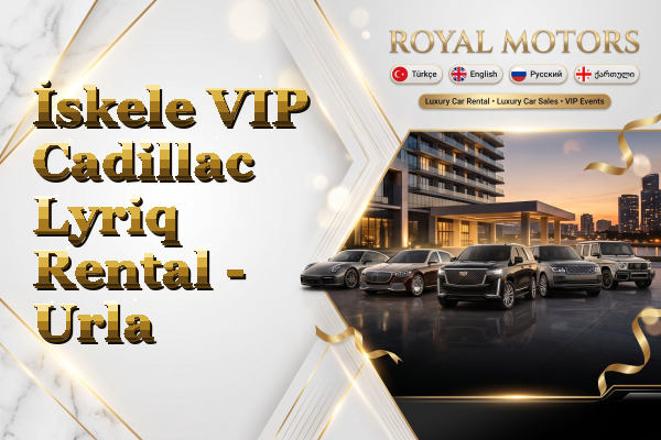 İskele VIP Cadillac Lyriq Rental - Urla