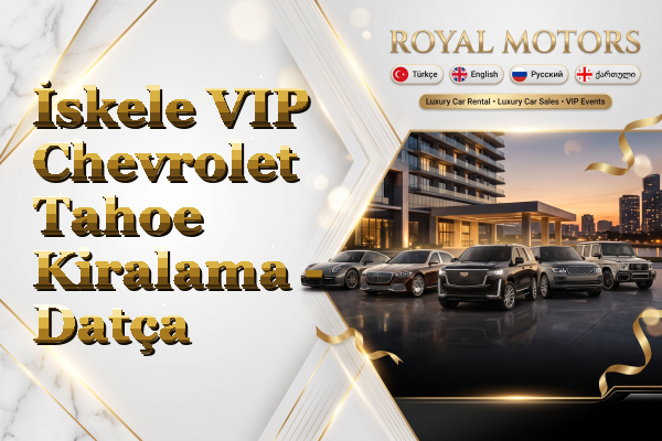 İskele VIP Chevrolet Tahoe Kiralama - Datça