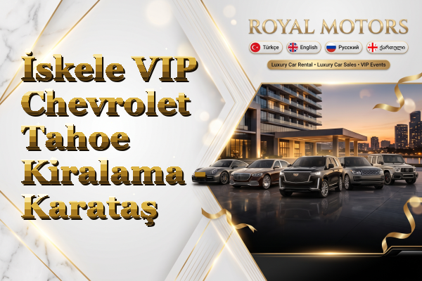İskele VIP Chevrolet Tahoe Kiralama - Karataş