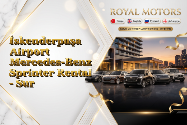 İskenderpaşa Airport Mercedes-Benz Sprinter Rental - Sur