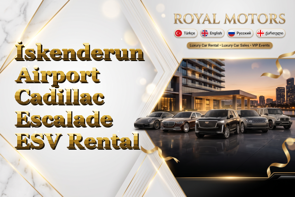 İskenderun Airport Cadillac Escalade ESV Rental