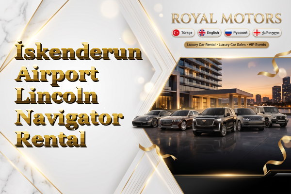İskenderun Airport Lincoln Navigator Rental