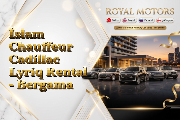 İslam Chauffeur Cadillac Lyriq Rental - Bergama