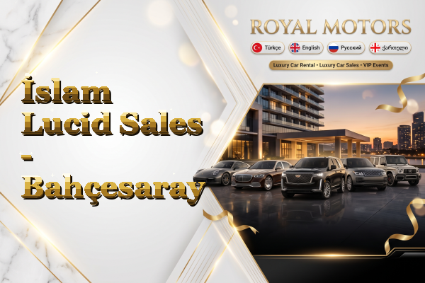 İslam Lucid Sales - Bahçesaray