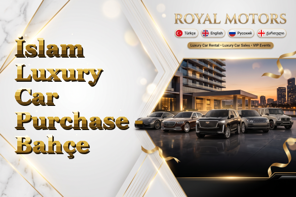 İslam Luxury Car Purchase - Bahçe