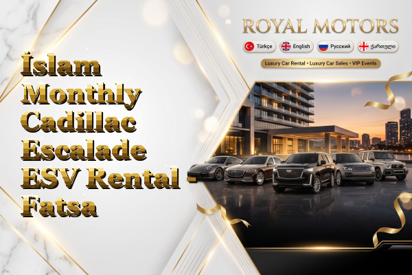 İslam Monthly Cadillac Escalade ESV Rental - Fatsa