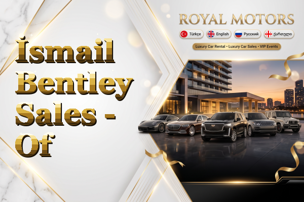 İsmail Bentley Sales - Of