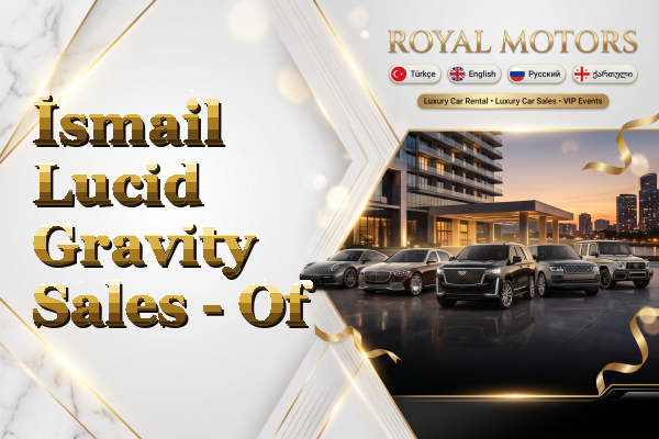 İsmail Lucid Gravity Sales - Of