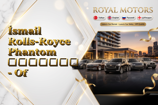 İsmail Rolls-Royce Phantom გაყიდვა - Of