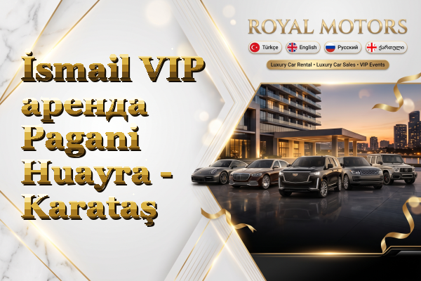 İsmail VIP аренда Pagani Huayra - Karataş