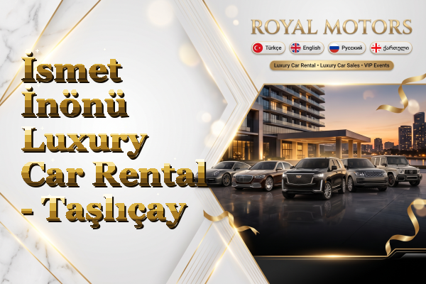 İsmet İnönü Luxury Car Rental - Taşlıçay
